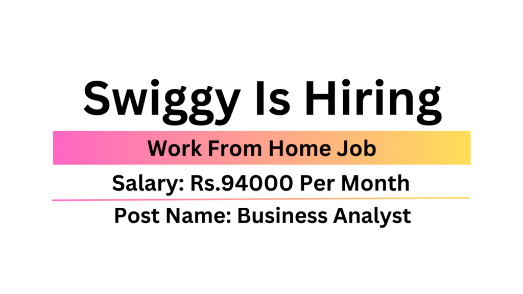 Swiggy Is Hiring Work From Home Business Analyst Job Urgent