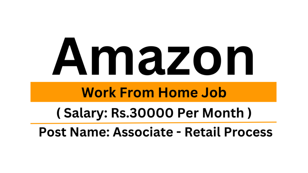 Amazon Is Hiring Associate Retail Process Work From Home Job