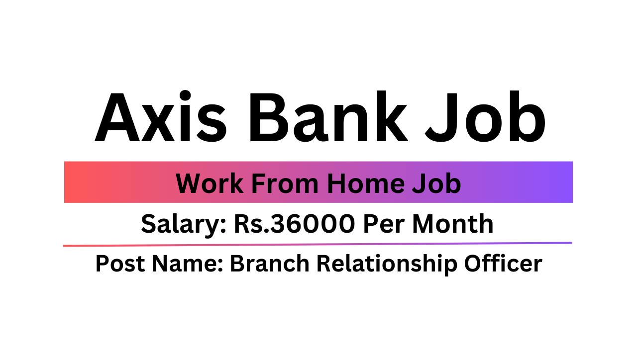 Axis Bank Job Work From Home Branch Relationship Officer Job 