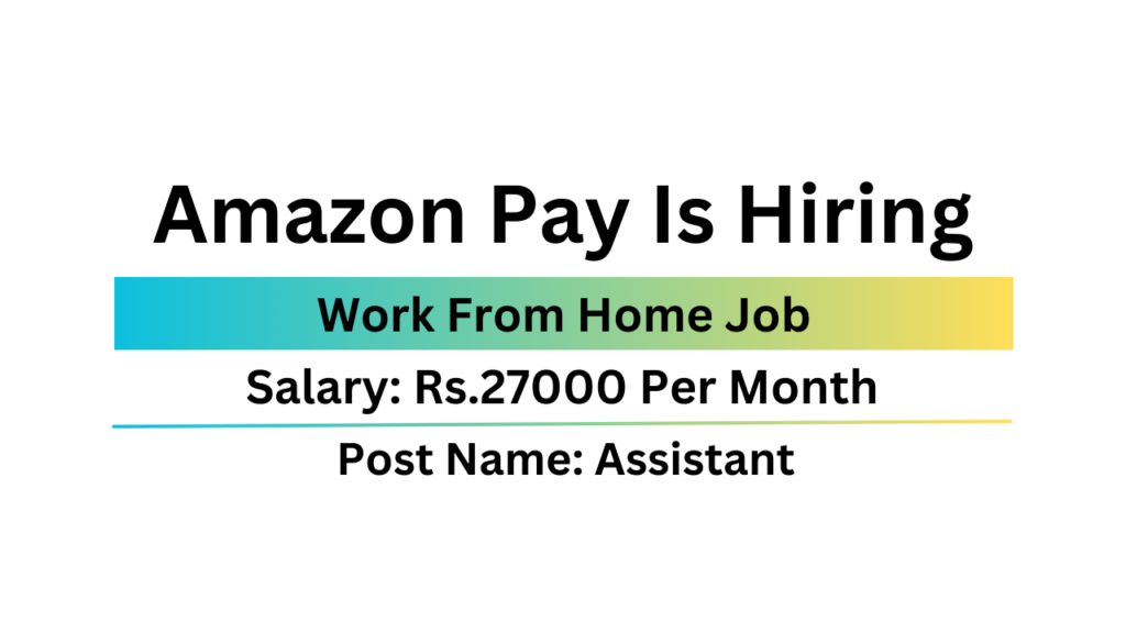 Amazon Pay Is Hiring For Assistant | Work From Home Job | Urgent Hiring ...